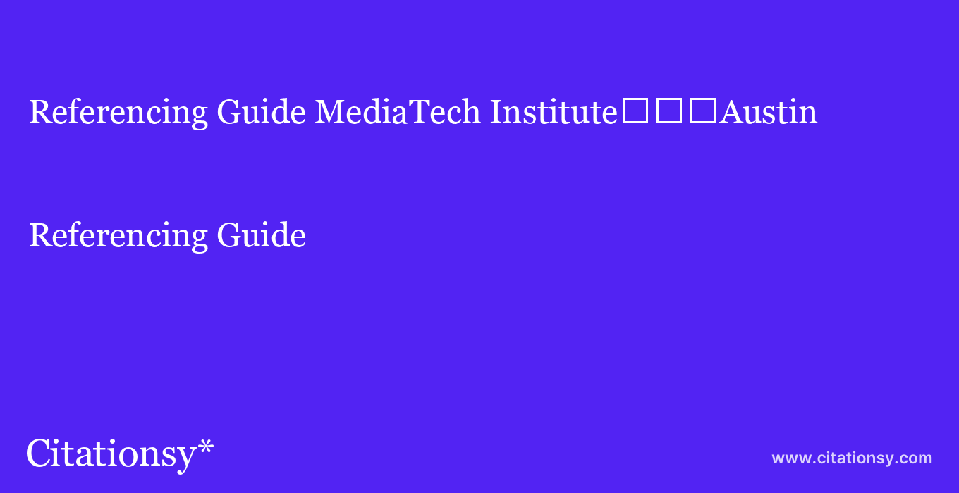 Referencing Guide: MediaTech Institute%EF%BF%BD%EF%BF%BD%EF%BF%BDAustin